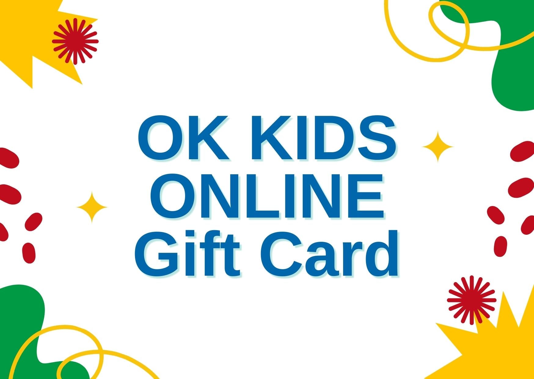 Buy OK KIDS OK KIDS ONLINE Gift Card online at Ok Kids Canada.